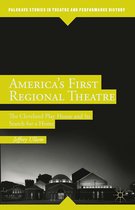 Palgrave Studies in Theatre and Performance History - America’s First Regional Theatre
