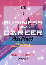 Volume 1 - Path to Business and Career Excellence