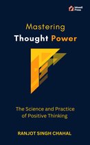 Mastering Thought Power: The Science and Practice of Positive Thinking