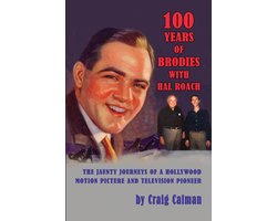 100 Years of Brodies with Hal Roach: The Jaunty Journeys of a Hollywood Motion Picture and Television Pioneer