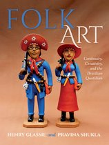 Folk Art – Continuity, Creativity, and the Brazilian Quotidian