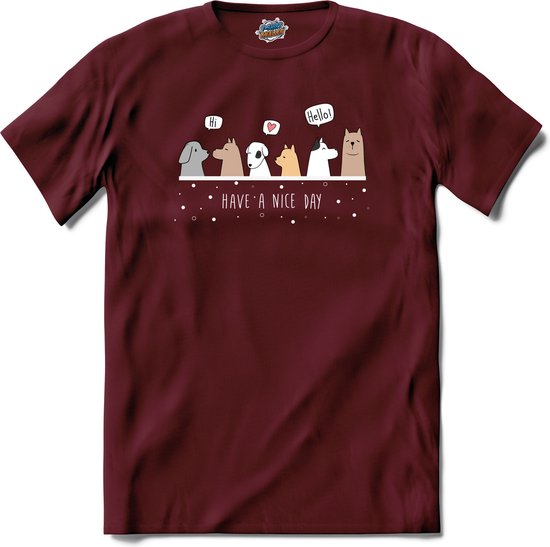 Have A Nice Day! | Honden - Dogs - Hond - T-Shirt - Unisex - Burgundy - Maat XXL