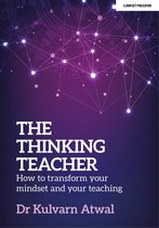 The Thinking Teacher: How to transform your mindset and your teaching