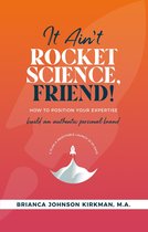 It Ain't Rocket Science, Friend!