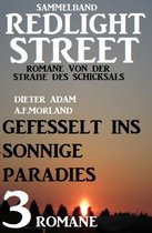Gefesselt ins sonnige Paradies: Sammelband Redlight Street 3 Romane von der Straße des Schicksals