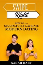 Swipe Right - How To Successfully Navigate Modern Dating