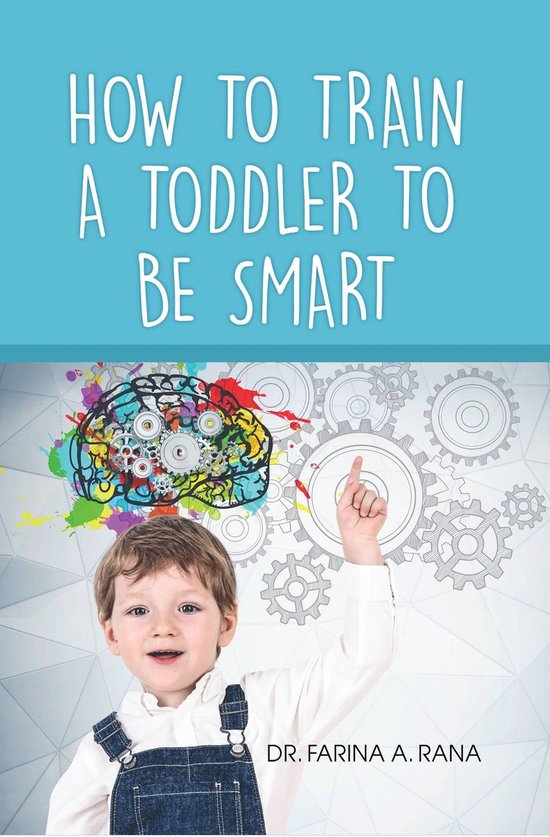 How To Train A Toddler To Be Smart ebook Dr Farina A Rana how-to-train-a-toddler-to-be-smart-ebook-dr-farina-a-rana