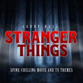 Larry Hall - Stranger Things: Spine-Chilling Movie And TV Theme (CD)