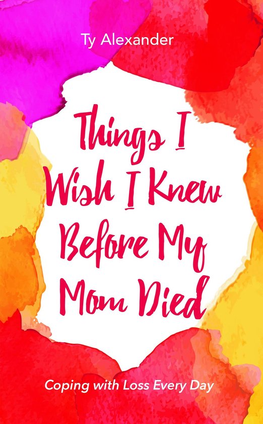 Things I Wish I Knew Before My Mom Died - cover