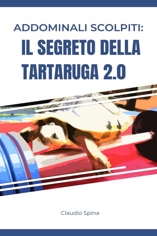 Addominali Scolpiti: Il Segreto della Tartaruga 2.0 - cover