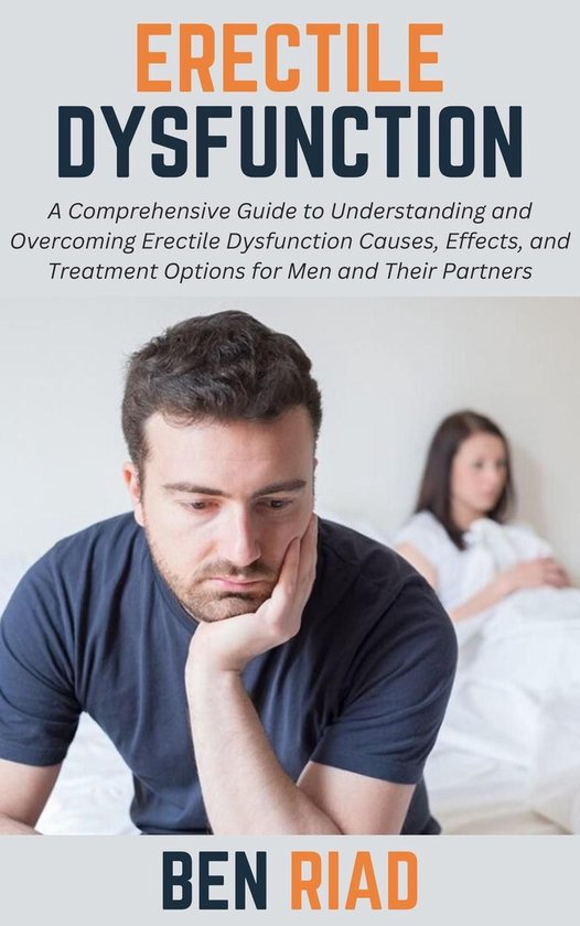 Erectile Dysfunction: A Comprehensive Guide to Understanding and ...