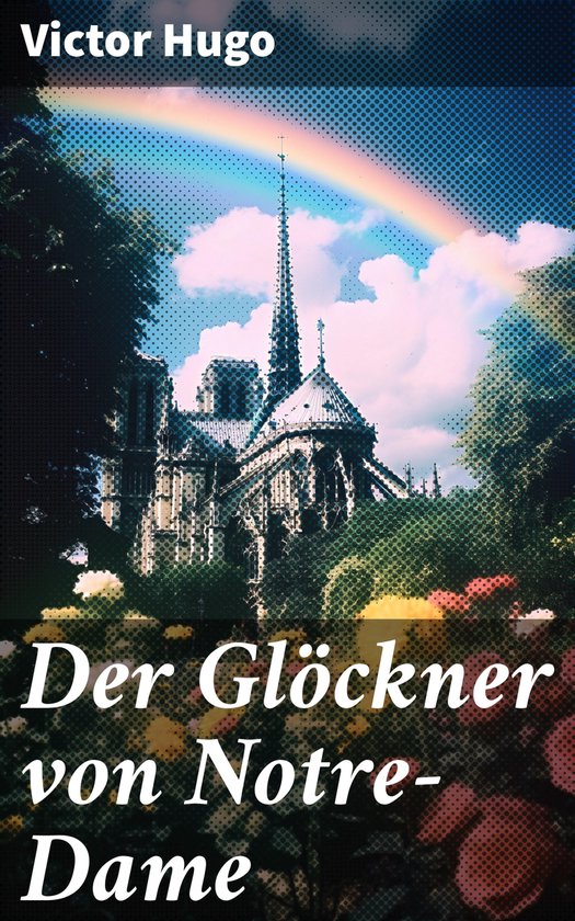 Couverture du livre "Der Glöckner von Notre-Dame" avec la cathédrale Notre-Dame et un arc-en-ciel.