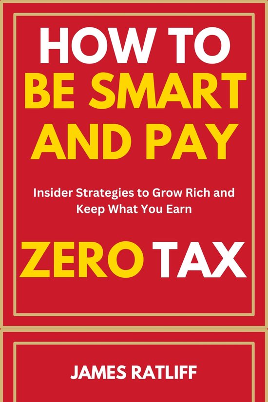 How To Be Smart And Pay Zero Taxes (ebook), James