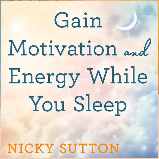 Gain Motivation and Energy While You Sleep - cover