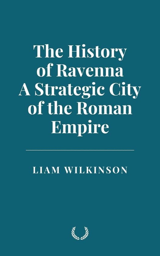 The History of Ravenna, a Strategic City of the Roman Empire