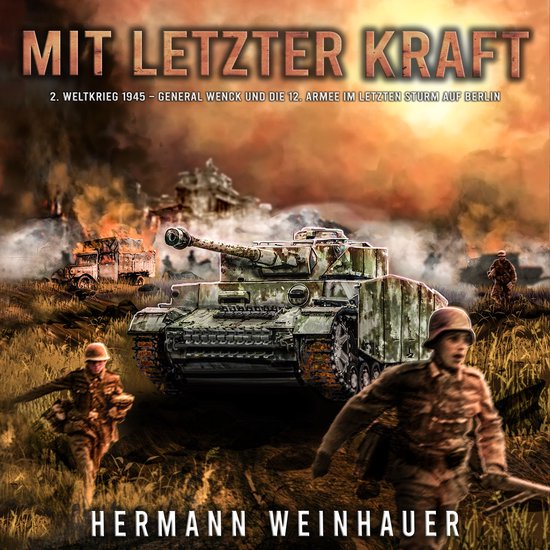 Mit letzter Kraft: 2. Weltkrieg 1945 - General Wenck und die ... - cover