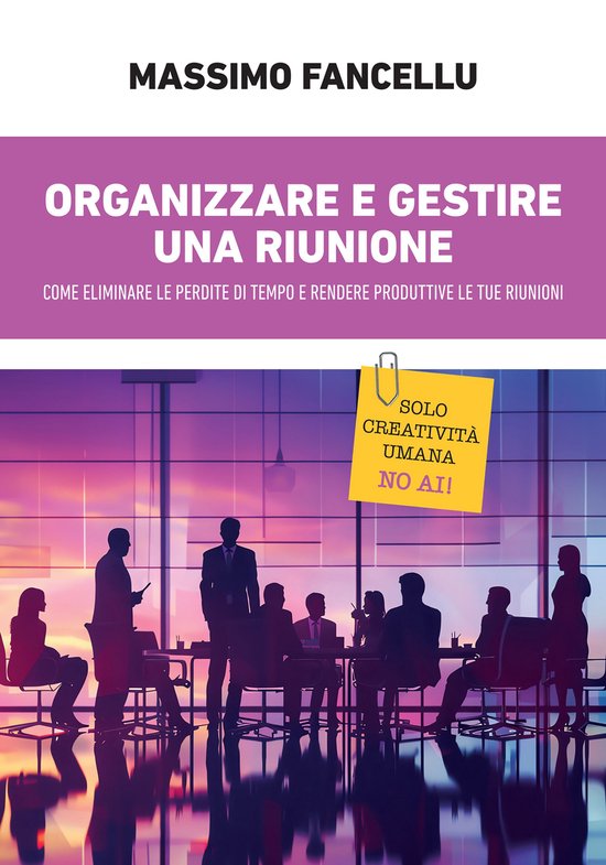 Organizzare e gestire una riunione. Come eliminare le perdit ... - cover