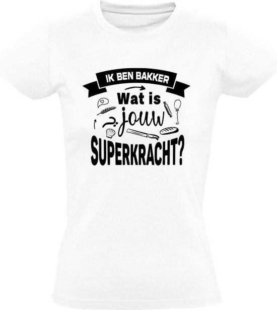 Ik ben Bakker Dames T-shirt - bakkerij - bakken - baket - brood - superkracht - cadeau - shirt