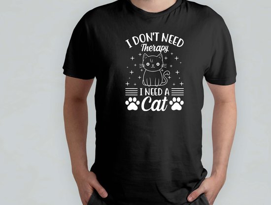 I DON'T NEED THERAPY I Need A CAT - T Shirt - Cats - Gift - Cadeau - CatLovers - Meow - KittyLove - Katten - Kattenliefhebbers - Katjesliefde - Prrrfect