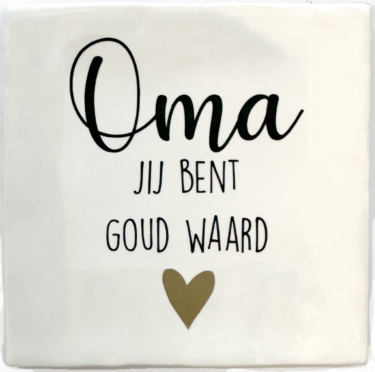 Tekst tegeltje Oma – "Jij Bent Goud Waard" – Wit met Gouden Hartje – Cadeau voor Oma – 10x10 cm – Handgemaakt - Merk Snoes