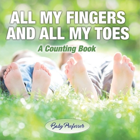 Toes Book All My Fingers and All My Toes a Counting Book, Baby | 9798869443878 ...