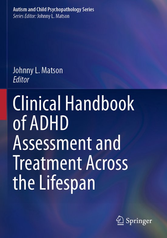 Autism and Child Psychopathology Series- Clinical Handbook of ADHD Assessment and Treatment Across the Lifespan