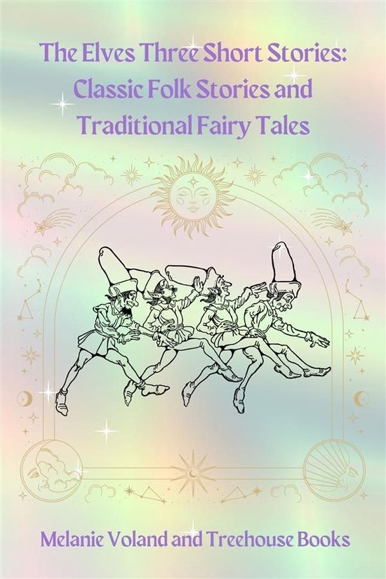 Classic Folk Stories and Traditional Fairy Tales 9 - The Elves Three Short Stories: Classic Folk Stories and Traditional Fairy Tales