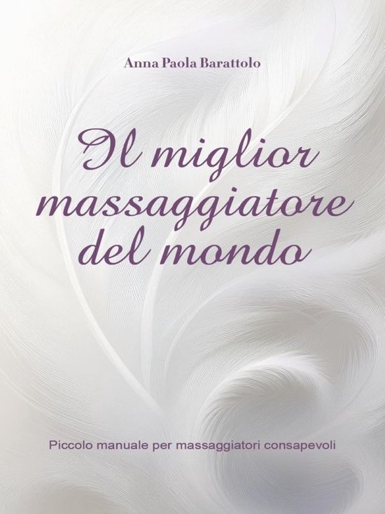 Il miglior massaggiatore del mondo- piccolo manuale per mass ... - cover