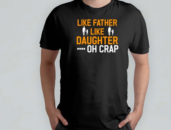Like Father Like Daughter - T Shirt - cadeau - gift - vader - dad - beste vader ter wereld - verjaardag - vaderdag - best dad in the world - father - liefde - cute