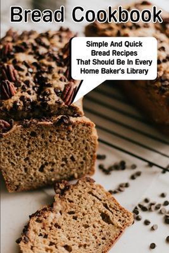 Bread Cookbook Simple And Quick Bread Recipes That Should Be ... - cover