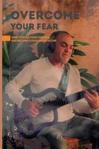 Overcome Your Fear- How To Build Your Courage And Become A Fearless Musician