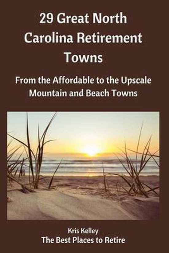 29 Great North Carolina Retirement Towns, Kris Kelley 9798654068354