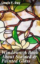 Windows: A Book About Stained & Painted Glass