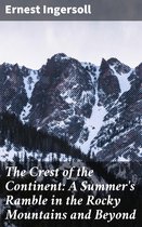 The Crest of the Continent: A Summer's Ramble in the Rocky Mountains and Beyond