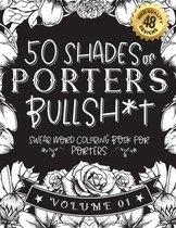 50 Shades of porters Bullsh*t: Swear Word Coloring Book For porters