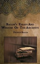 Bacon's Essays And Wisdom Of The Ancients