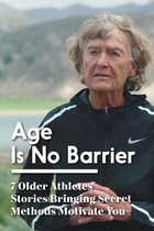 Age Is No Barrier 7 Older Athletes Stories Bringing Secret Methods Motivate You