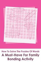 How To Solve The Puzzles Of Words_ A Must-have For Family Bonding Activity