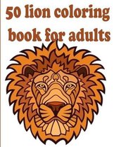 50 lion coloring book for adults: 50 amazing lions illustrations for adults, kids and teens