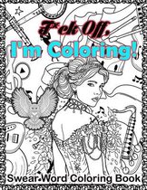F*ck Off, I'm Coloring! Swear Word Coloring Book