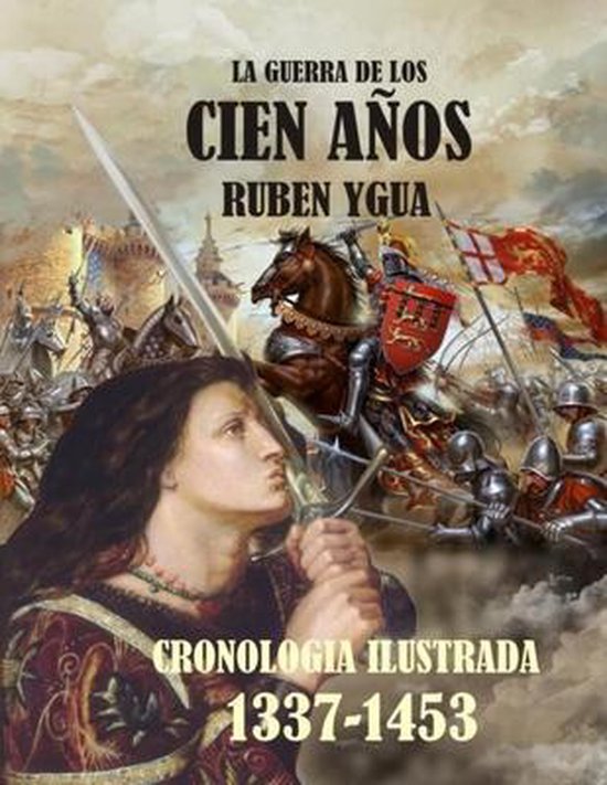 La Guerra De Los Cien Años Cronologia Ilustrada 1337 1453 9781798103982 Ruben 