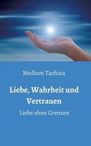 Liebe, Wahrheit und Vertrauen - Liebe ohne Grenzen