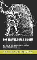 Por Sua Vez, Para a Origem: Volume V