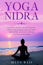 Yoga Nidra: Learn How to Practice Yoga Nidra Meditation. Discover Chakra Healing, Awake Your Mind, Soul and Body. Stop Anxiety Achieving Deep Sleep and Relaxation