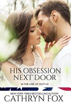 In the Line of Duty 1 - His Obsession Next Door (In the Line of Duty Book 1)