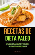 Recetas De Dieta Paleo: Dieta Paleo Para Bajar De Peso Y Dieta Saludable Para Principiantes