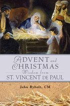Advent and Christmas Wisdom - Advent and Christmas Wisdom From St. Vincent de Paul