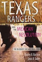 The Texas Rangers and the Mexican Revolution: The Bloodiest Decade, 1910-1920