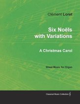 Six NoÃ«ls with Variations - A Christmas Carol - Sheet Music for Organ