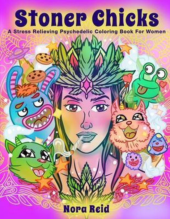 Livre de coloriage psychédélique intitulé 'Stoner Chicks'. Au centre, une femme portant une couronne de feuilles, entourée d'êtres et de symboles fantaisistes et colorés.